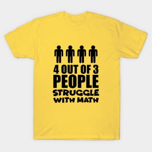 4 out of 3 people struggle with math T-Shirt